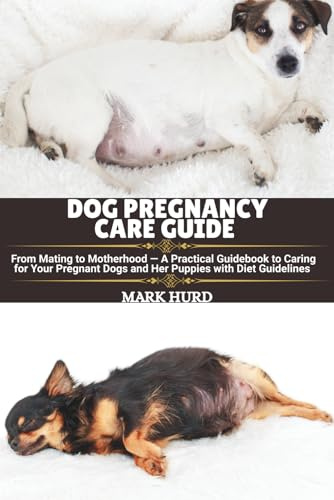 DOG PREGNANCY CARE GUIDE: From Mating to Motherhood — A Practical Guidebook to Caring for Your Pregnant Dogs and Her Puppies with Diet Guidelines (POSITIVE REINFORCEMENT PET HOME)