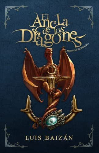 El Ancla de los Dragones: Memorias de Balandria. Una novela juvenil de fantasía, misterio y aventuras (a partir de 12 años): Continuación de la novela ... de Balandria: fantasía, misterio y aventura)