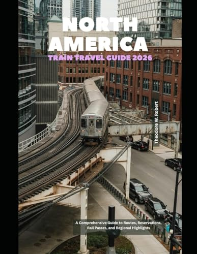 North America Train Travel Guide 2026: A Comprehensive Guide to Routes, Reservations, Rail Passes, and Regional Highlights