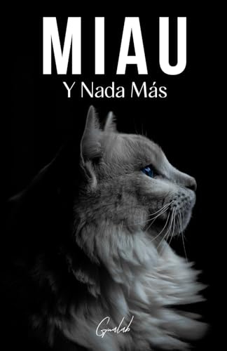 Miau: Y Nada Más - 200 Páginas Llenas de la Palabra miau