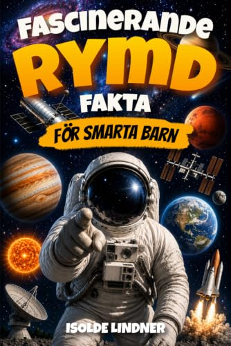 Fascinerande rymdfakta för smarta barn: Utforska det otroliga universum från vårt solsystem till rymdens gräns