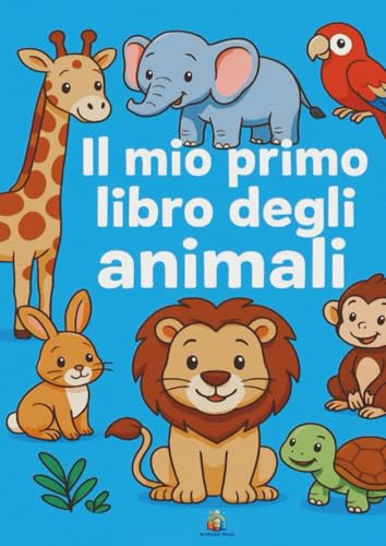 Il Mio Primo Libro Degli Animali: Impara gli animali con immagini e rime divertenti