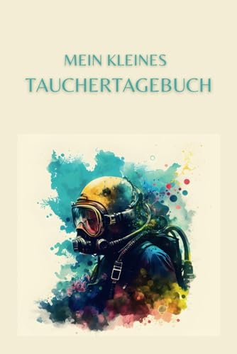 Mein kleines Tauchertagebuch -: Das Werkzeug für unvergessliche Abenteuer - Halte Tauchprofile, Tauchgänge und Notizen fest in deinem Taucher Logbuch. ... sicheres und verantwortungsbewusstes Tauchen