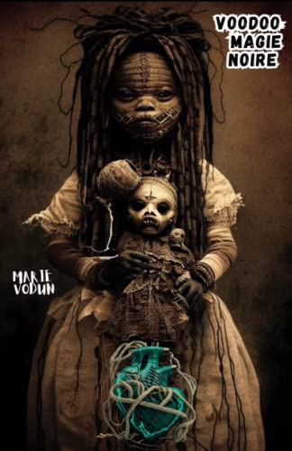 Livre Voodoo: magie noire et sorcellerie | Sorts secrets pratiques de protection pour une vie meilleure, rituels et nombreuses malédictions, neutralisez vos ennemis en français