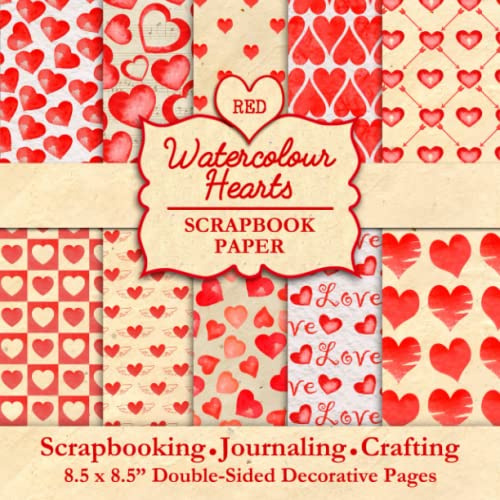 Red Watercolour Hearts Scrapbook Paper: 40 Love Heart Patterned Papers For Valentine's Day, Scrapbooking, Junk Journaling, Crafting, Memory Books And Greeting Cards