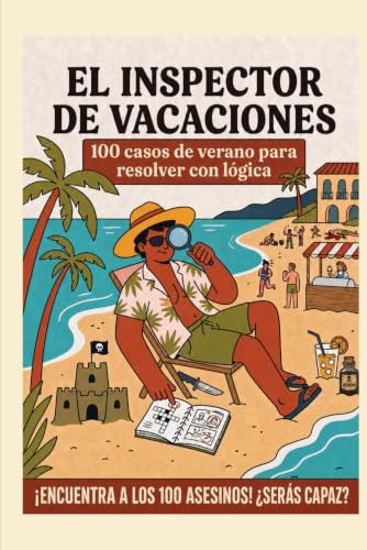 El inspector de vacaciones: ¡Encuentra a los 100 asesinos con pasatiempos de lógica!: Crímenes para resolver como un detective con acertijos de lógica y deducción