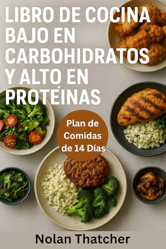 LIBRO DE COCINA BAJO EN CARBOHIDRATOS Y ALTO EN PROTEÍNAS: Comidas rápidas y deliciosas ricas en proteínas y bajas en carbohidratos para bajar de peso y obtener energía