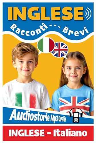 RACCONTI BREVI IN INGLESE: Inglese Per Bambini, con storie avvincenti e un audiolibro coinvolgente! Un libro divertente e interattivo per bambini
