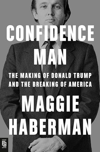 Confidence Man: The Making of Donald Trump and the Breaking of America