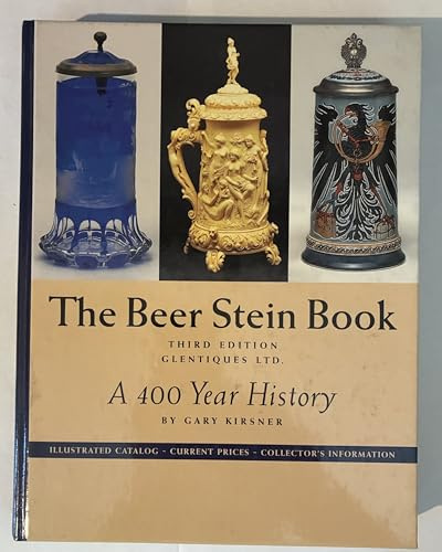 The Beer Stein Book: A 400 Year History Illustrated Catalog Current Prices Collector's Information