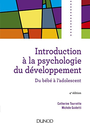 Introduction à la psychologie du développement - 4e éd. - Du bébé à l'adolescent: Du bébé à l'adolescent