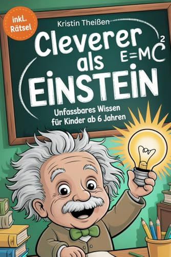 Cleverer als Einstein: Unfassbares Wissen für Kinder ab 6 Jahren (Geschenkebuch für Kinder)