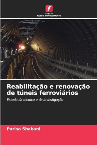 Reabilitação e renovação de túneis ferroviários: Estado da técnica e da investigação