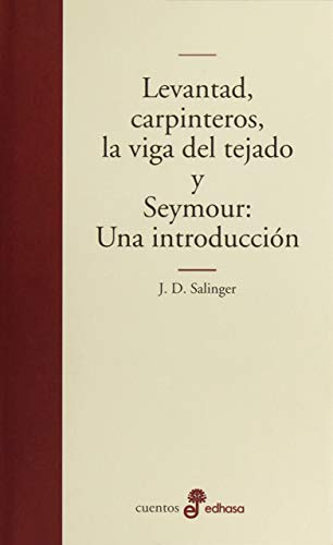 Levantad carpinteros la viga del tejado: Una Introduccion (Edhasa Literaria)