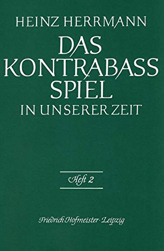 Das Kontrabaß-Spiel in unserer Zeit.H.2: Eine allgemeinverständliche praktisch-theoretische Grundschule