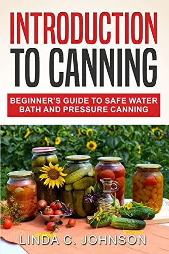Introduction to Canning: Beginner's Guide to Safe Water Bath and Pressure Canning: 1 (Food Preservation Mastery)