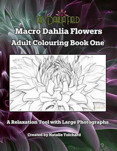 Macro Dahlia Flowers Adult Colouring Book One: A Relaxation Tool with Large Photographs