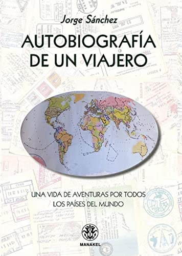 Autobiografía de un viajero: Una vida de aventuras por todos los países del mundo