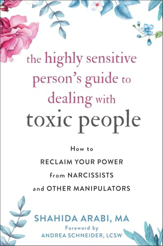 The Highly Sensitive Person's Guide to Dealing with Toxic People: How to Reclaim Your Power from Narcissists and Other Manipulators