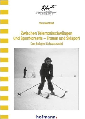 Zwischen Telemarkschwüngen und Sportkorsetts - Frauen und Skisport: Das Beispiel Schwarzwald (Wissenschaftliche Schriftenreihe des Instituts für Sportgeschichte)