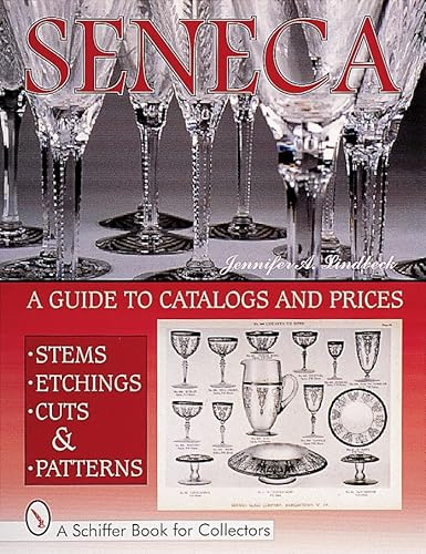 Seneca Glass, Stems, Etchings, Cuts and Patterns : A Guide to Catalogs and Prices (Schiffer Book for Collectors)