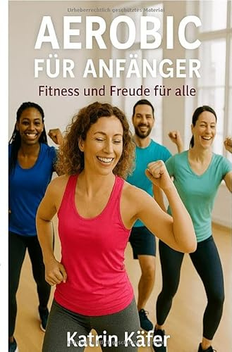 Aerobic für Anfänger: Fitness und Freude für alle
