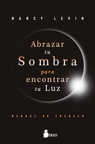 Abrazar tu sombra para encontrar tu luz: Manual de trabajo