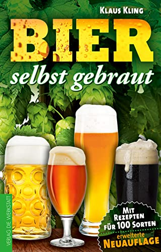 Bier selbst gebraut. Mit Rezepten für 100 Sorten