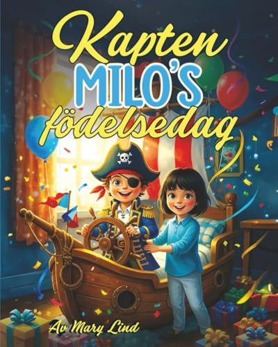 Kapten Milos födelsedag: En varm och färgstark bilderbok om pirater, födelsedagar och fantasi