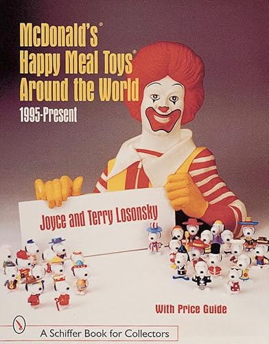 McDonald's® Happy Meal Toys® Around the World: 1995-Present (Schiffer Book for Collectors with Price Guide)