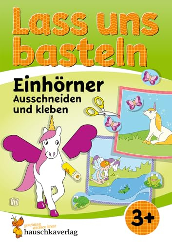 Lass uns basteln – Ausschneiden und kleben ab 3 Jahre – Einhörner: Bastelbuch ab 3 Jahre mit bunten Bastelvorlagen Einhorn für Mädchen & Jungs (Kreativ - schneiden, kleben, basteln, malen, Band 560)