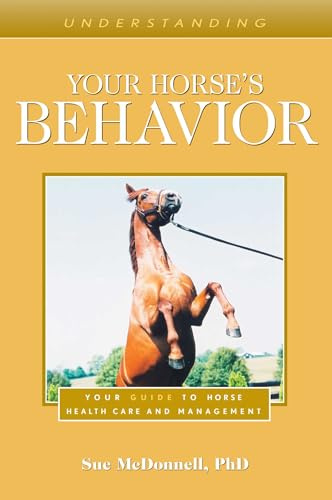 Understanding Your Horse's Behavior: Your Guide to Horse Health Care and Management (Understanding Horse Care)