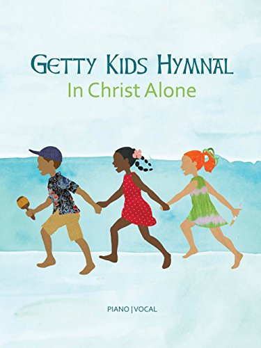 Getty Kids Hymnal In Christ Alone | Childrens Choir Sheet Music and Songbook | Christian Hymns and Worship Songs for Kids | Family Sing-Along Hymnal with Melody Lyrics and Chords