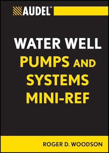 Audel Water Well Pumps and Systems Mini-Ref (Audel Technical Trades Series)