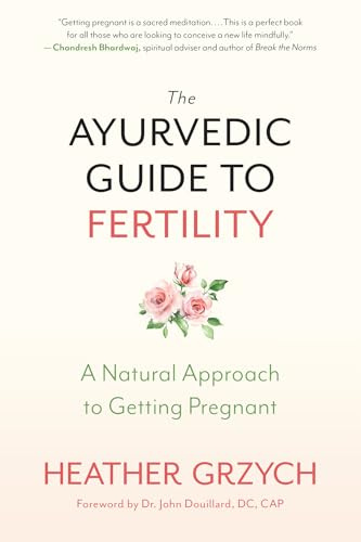 The Ayurvedic Guide to Fertility: A Natural Approach to Getting Pregnant