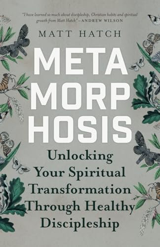 Metamorphosis: Unlocking Your Spiritual Transformation through Healthy Discipleship