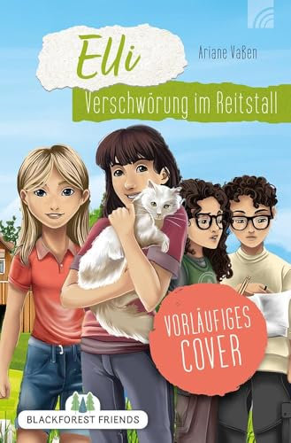 Elli: Verschwörung im Reitstall: Ein Krimi für junge Leser ab 12 über Freundschaft, Rivalität, Vertrauen und Ehrlichkeit. (Blackforest Friends)