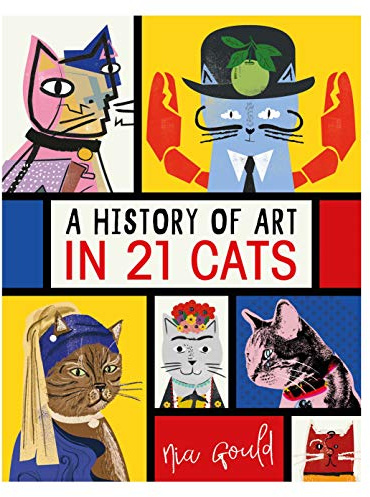 A History of Art in 21 Cats: From the Old Masters to the Modernists, the Moggy as Muse: an illustrated guide (Illustrated History in 21 Animals)
