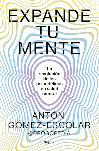 Expande tu mente: La revolución de los psicodélicos en salud mental (Bienestar, salud y vida sana)