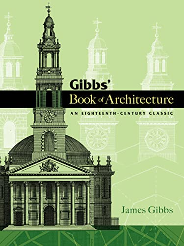 Gibbs' Book of Architecture: An Eighteenth-Century Classic (Dover Architecture)