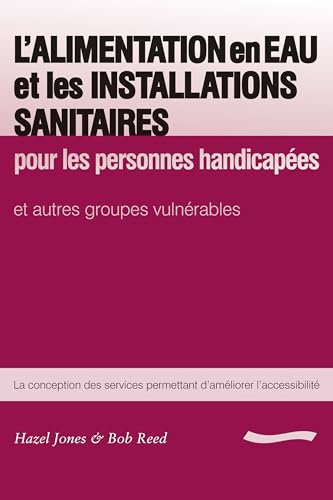 L'alimentation En Eau Et Les Installations Sanitaires: Pour Les Personnes Handicapees