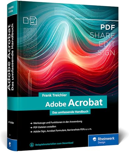 Adobe Acrobat: Das umfassende Handbuch. Acrobat verständlich erklärt. Hintergrundwissen zu Adobe Sign, interaktiven Formularen und barrierefreien PDFs