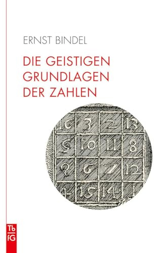 Die geistigen Grundlagen der Zahlen: Die Zahl im Spiegel der Kulturen. Elemente einer spirituellen Geometrie und Arithmetik.