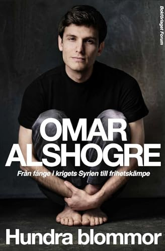 Hundra blommor : från fånge i krigets Syrien till frihetskämpe