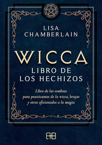 Wicca, libro de los hechizos: Libro de las sombras para practicantes de la wicca, brujas y otros aficionados a la magia.