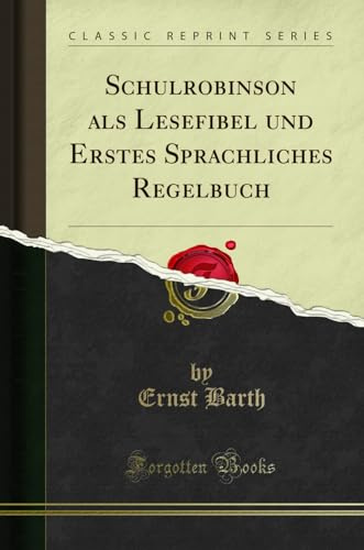 Schulrobinson als Lesefibel und Erstes Sprachliches Regelbuch (Classic Reprint)