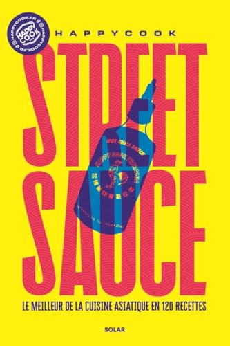 Street sauce - Le meilleur des sauces asiatiques par @happycook: Le meilleur de la cuisine asiatique en 120 recettes
