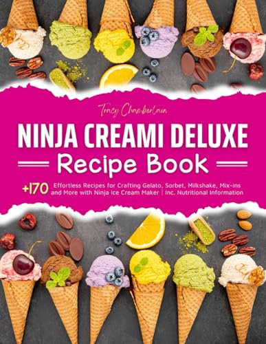 Ninja Creami Deluxe Recipe Book: +170 Effortless Recipes for Crafting Gelato, Sorbet, Milkshake, Mix-ins and More with Ninja Ice Cream Maker｜Inc. Nutritional Information