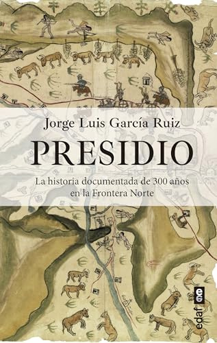 Presidio: La historia documentada de 300 años en la Frontera Norte (Clío. Crónicas de la historia)