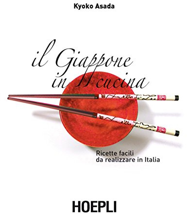 Il Giappone in cucina. Ricette facili da realizzare in Italia